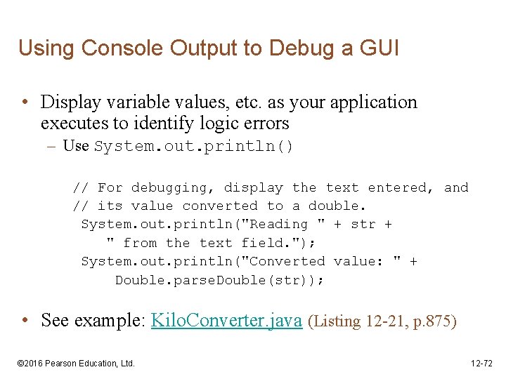 Using Console Output to Debug a GUI • Display variable values, etc. as your