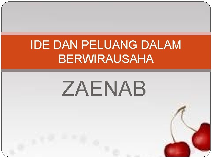 IDE DAN PELUANG DALAM BERWIRAUSAHA ZAENAB 