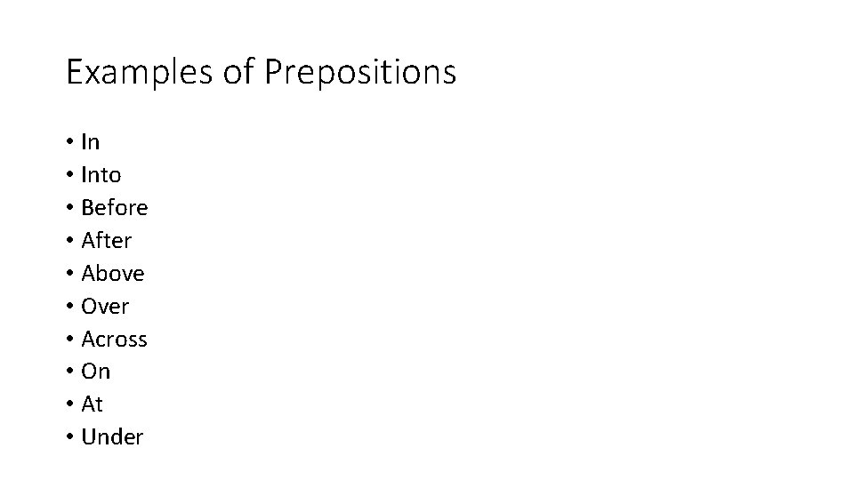Examples of Prepositions • Into • Before • After • Above • Over •