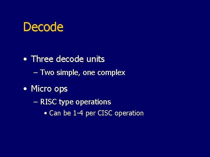 Decode • Three decode units – Two simple, one complex • Micro ops –
