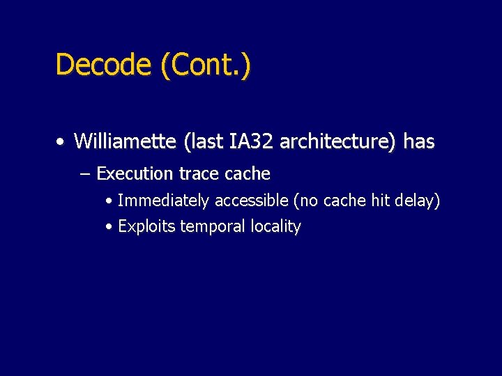 Decode (Cont. ) • Williamette (last IA 32 architecture) has – Execution trace cache