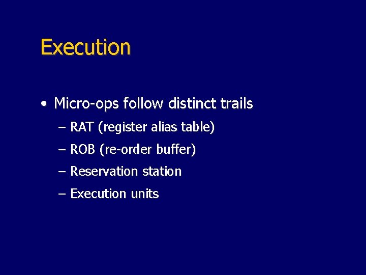 Execution • Micro-ops follow distinct trails – RAT (register alias table) – ROB (re-order