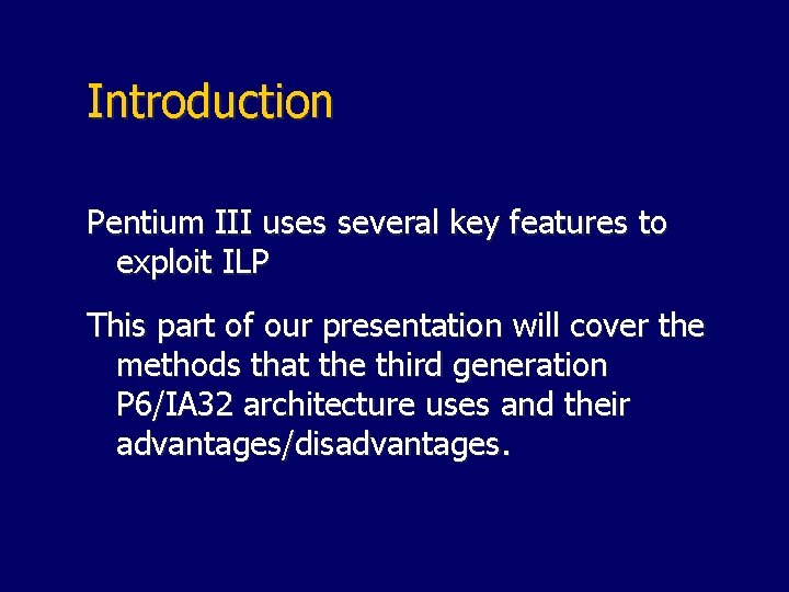 Introduction Pentium III uses several key features to exploit ILP This part of our