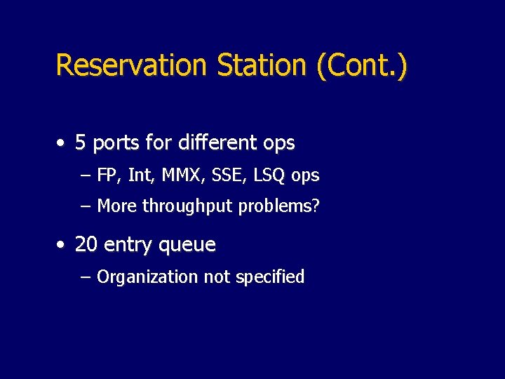 Reservation Station (Cont. ) • 5 ports for different ops – FP, Int, MMX,