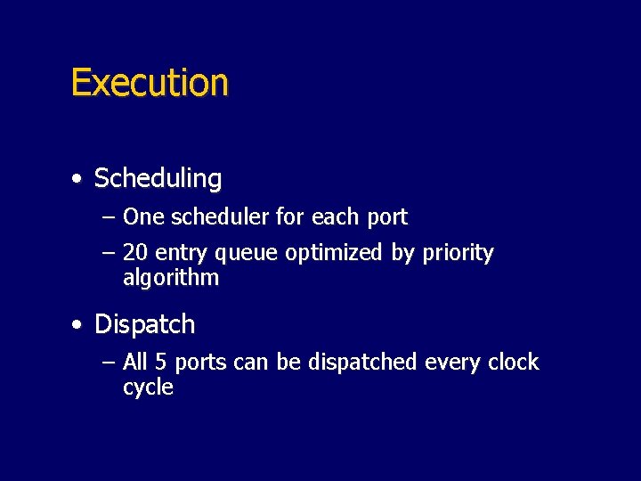 Execution • Scheduling – One scheduler for each port – 20 entry queue optimized