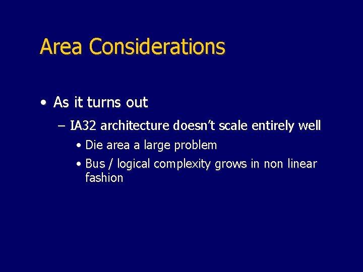 Area Considerations • As it turns out – IA 32 architecture doesn’t scale entirely