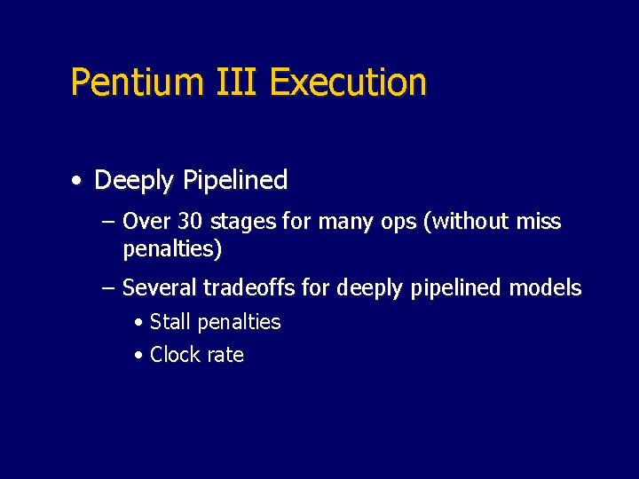 Pentium III Execution • Deeply Pipelined – Over 30 stages for many ops (without