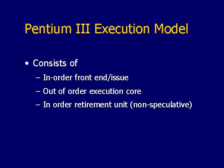 Pentium III Execution Model • Consists of – In-order front end/issue – Out of