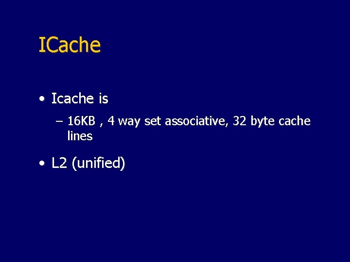 ICache • Icache is – 16 KB , 4 way set associative, 32 byte
