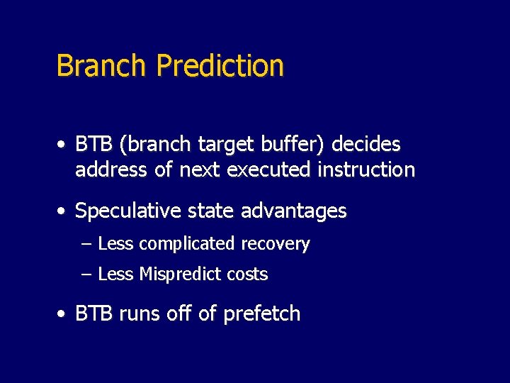 Branch Prediction • BTB (branch target buffer) decides address of next executed instruction •