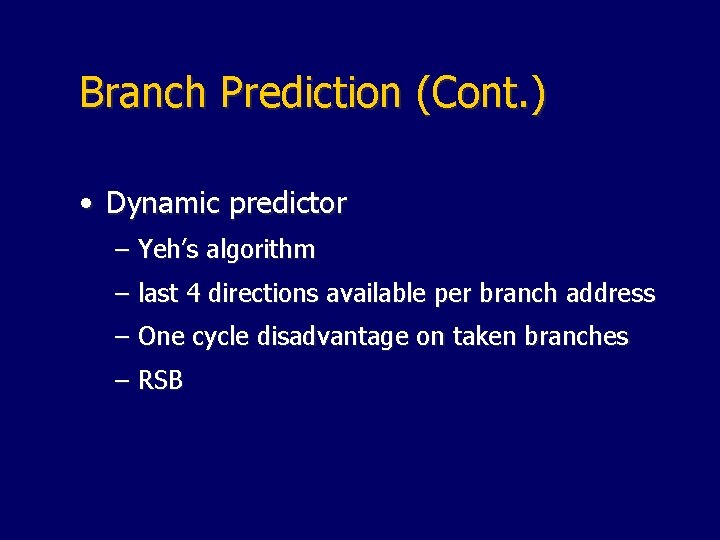 Branch Prediction (Cont. ) • Dynamic predictor – Yeh’s algorithm – last 4 directions