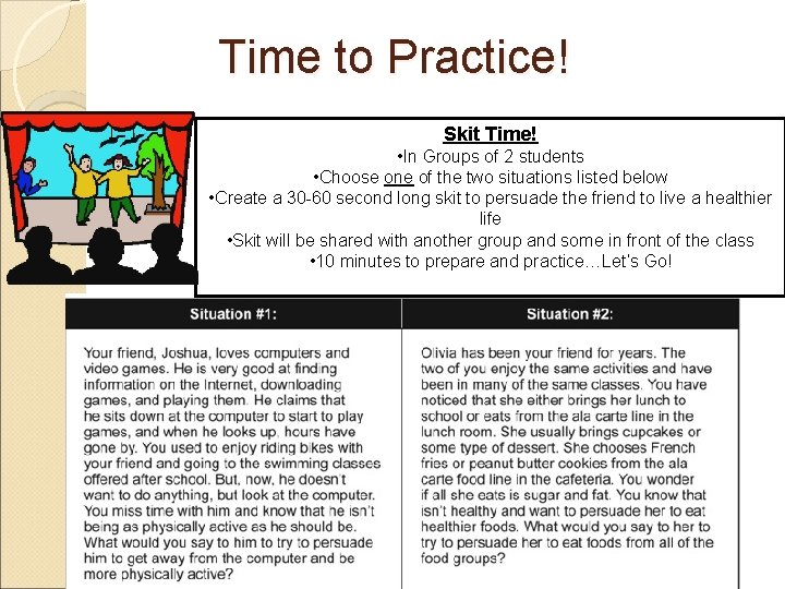Time to Practice! Skit Time! • In Groups of 2 students • Choose one