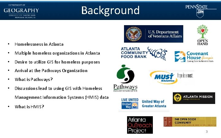Background • Homelessness in Atlanta • Multiple homeless organizations in Atlanta • Desire to