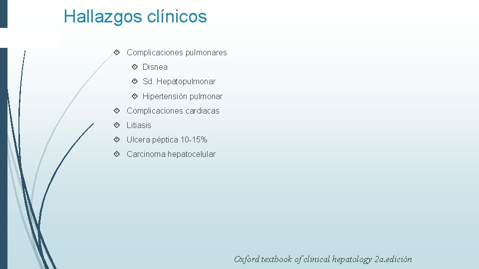 Hallazgos clínicos Complicaciones pulmonares Disnea Sd. Hepatopulmonar Hipertensión pulmonar Complicaciones cardiacas Litiasis Ulcera péptica