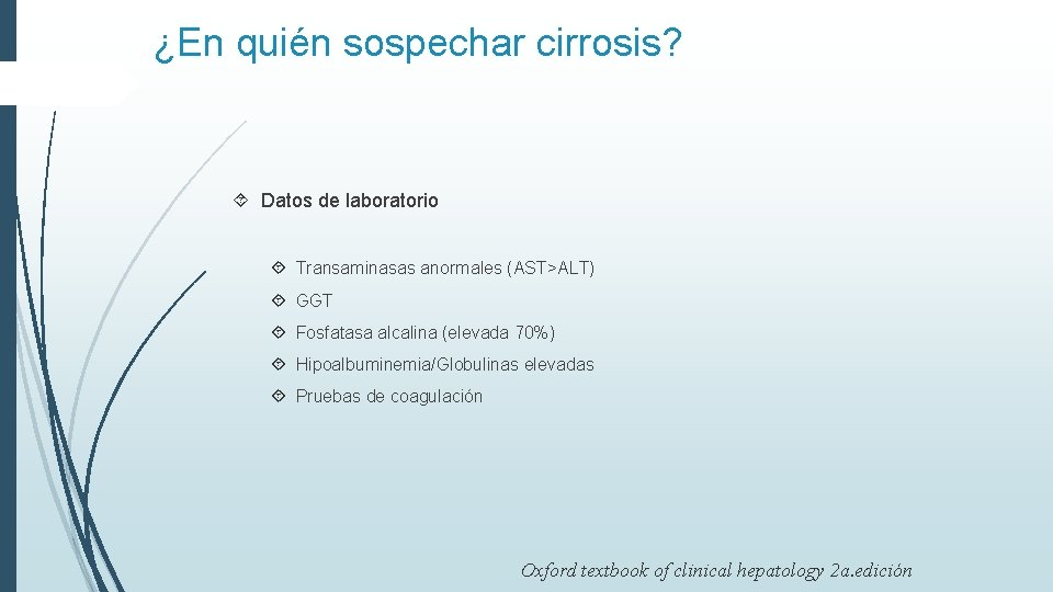 ¿En quién sospechar cirrosis? Datos de laboratorio Transaminasas anormales (AST>ALT) GGT Fosfatasa alcalina (elevada