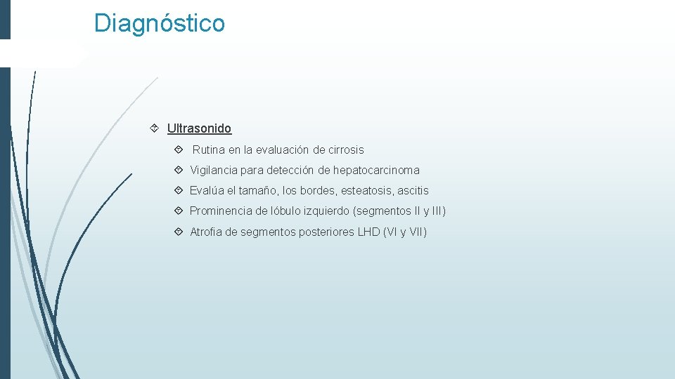 Diagnóstico Ultrasonido Rutina en la evaluación de cirrosis Vigilancia para detección de hepatocarcinoma Evalúa