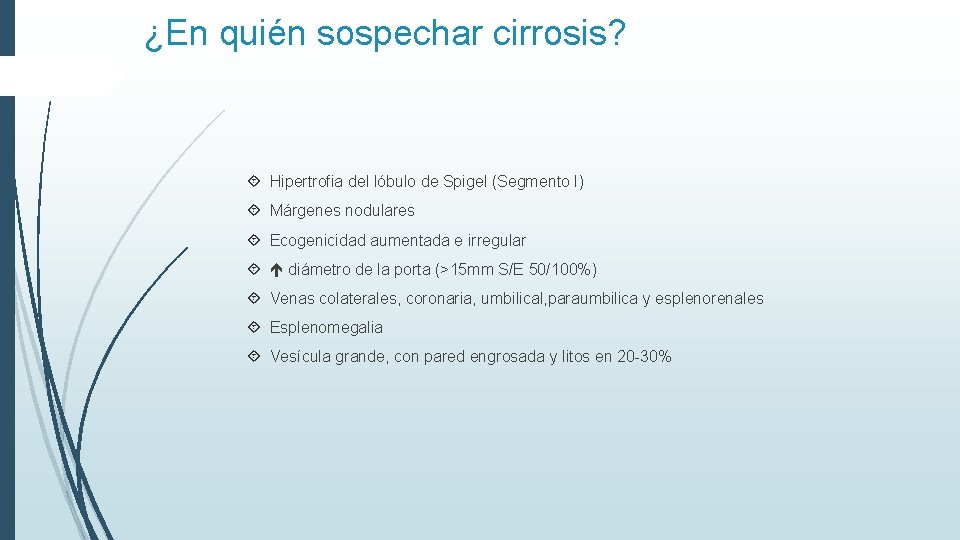 ¿En quién sospechar cirrosis? Hipertrofia del lóbulo de Spigel (Segmento I) Márgenes nodulares Ecogenicidad