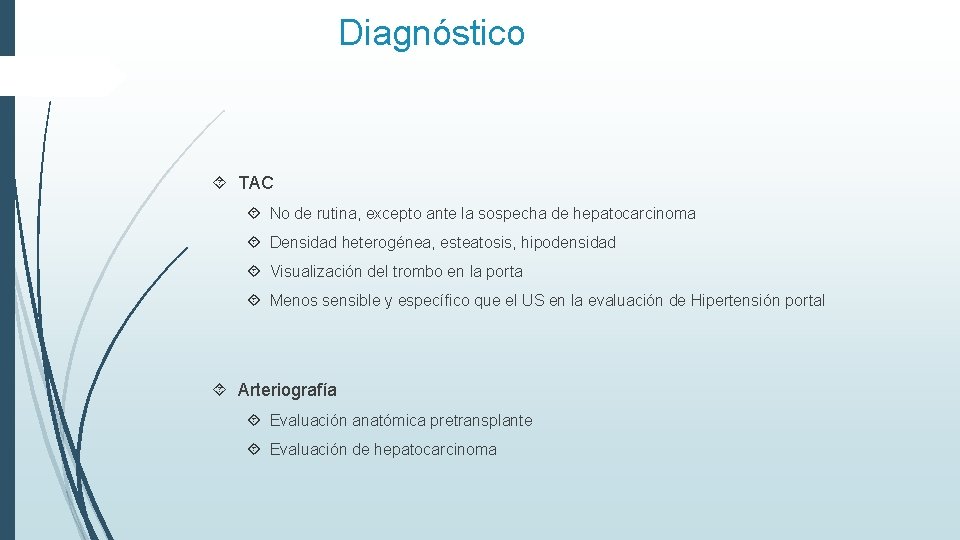 Diagnóstico TAC No de rutina, excepto ante la sospecha de hepatocarcinoma Densidad heterogénea, esteatosis,