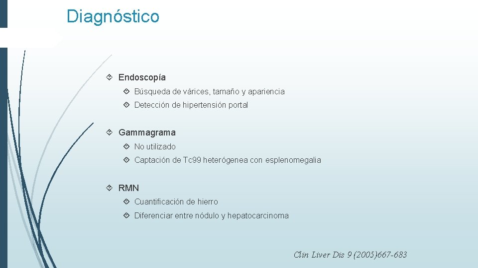 Diagnóstico Endoscopía Búsqueda de várices, tamaño y apariencia Detección de hipertensión portal Gammagrama No