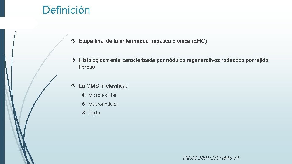 Definición Etapa final de la enfermedad hepática crónica (EHC) Histológicamente caracterizada por nódulos regenerativos