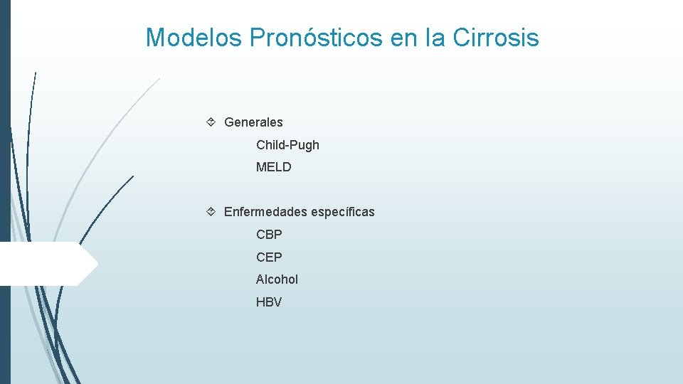 Modelos Pronósticos en la Cirrosis Generales Child-Pugh MELD Enfermedades específicas CBP CEP Alcohol HBV