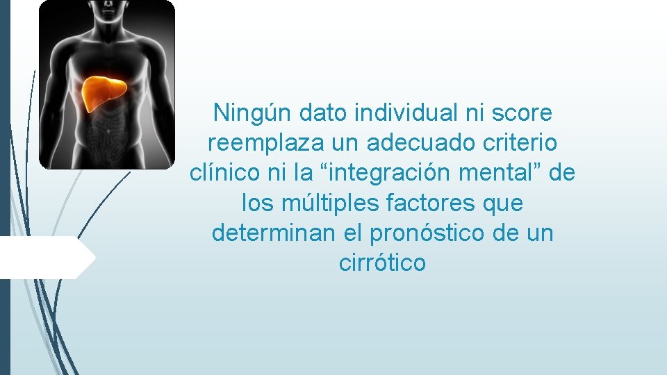 Ningún dato individual ni score reemplaza un adecuado criterio clínico ni la “integración mental”