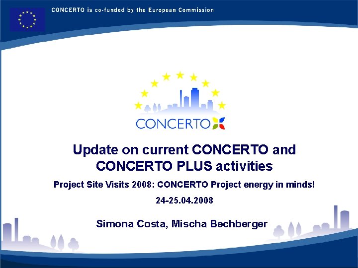 Update on current CONCERTO and CONCERTO PLUS activities Project Site Visits 2008: CONCERTO Project