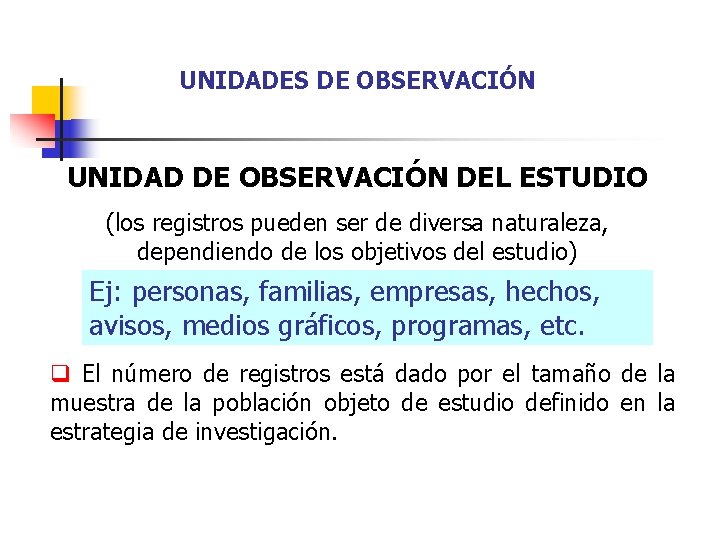 UNIDADES DE OBSERVACIÓN UNIDAD DE OBSERVACIÓN DEL ESTUDIO (los registros pueden ser de diversa