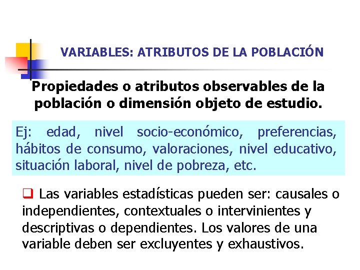 VARIABLES: ATRIBUTOS DE LA POBLACIÓN Propiedades o atributos observables de la población o dimensión