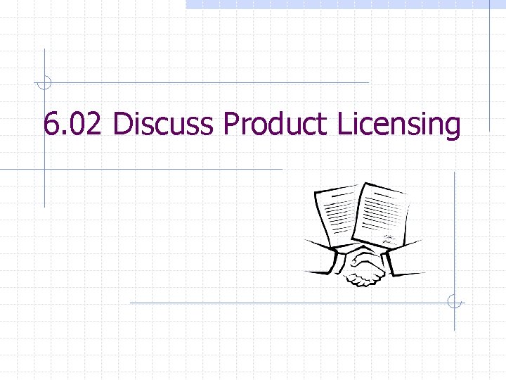 6. 02 Discuss Product Licensing 