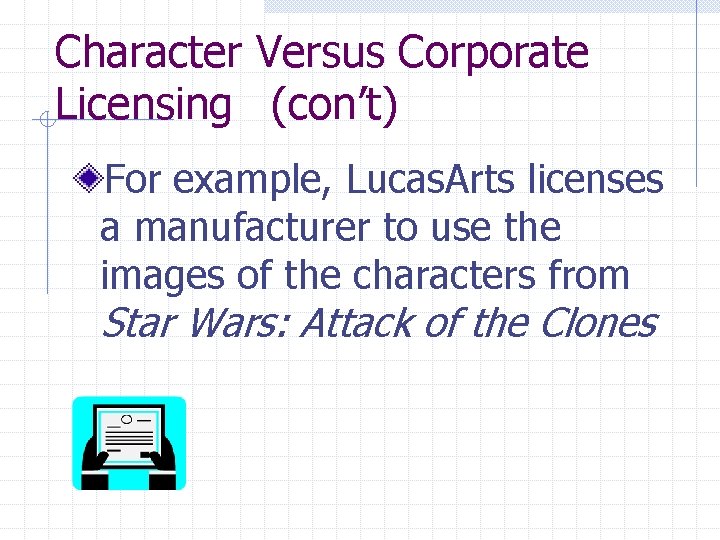 Character Versus Corporate Licensing (con’t) For example, Lucas. Arts licenses a manufacturer to use