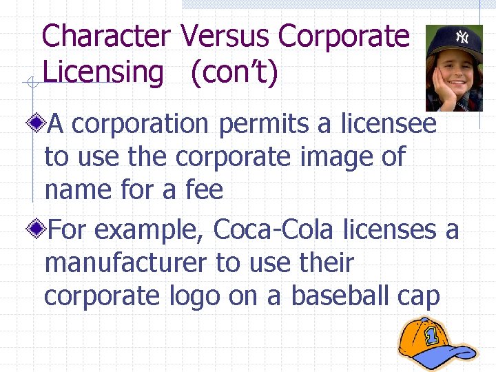 Character Versus Corporate Licensing (con’t) A corporation permits a licensee to use the corporate