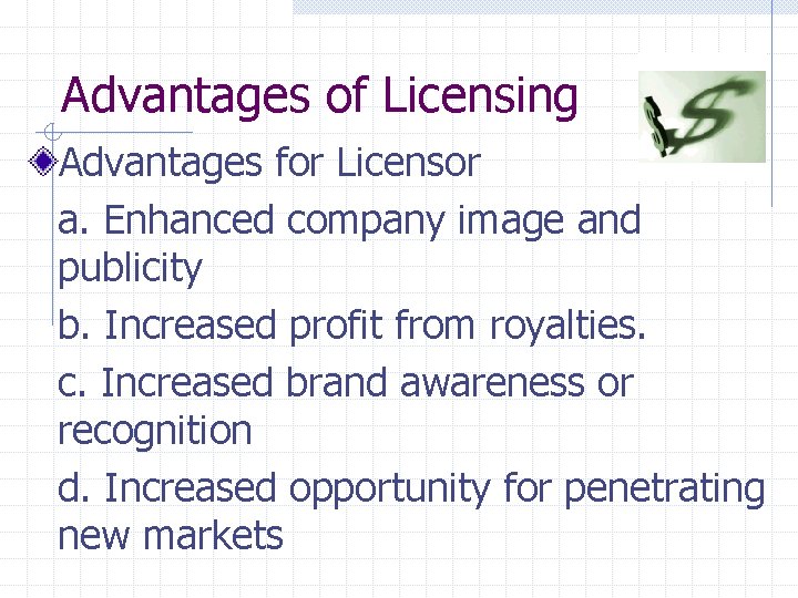 Advantages of Licensing Advantages for Licensor a. Enhanced company image and publicity b. Increased