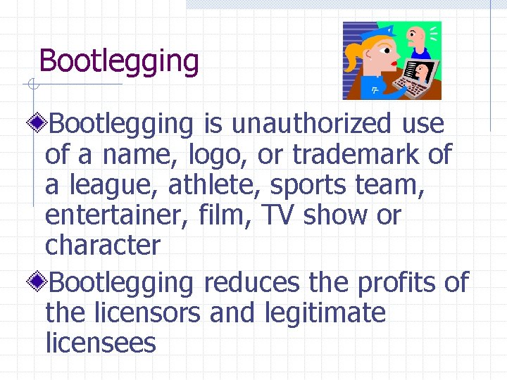 Bootlegging is unauthorized use of a name, logo, or trademark of a league, athlete,