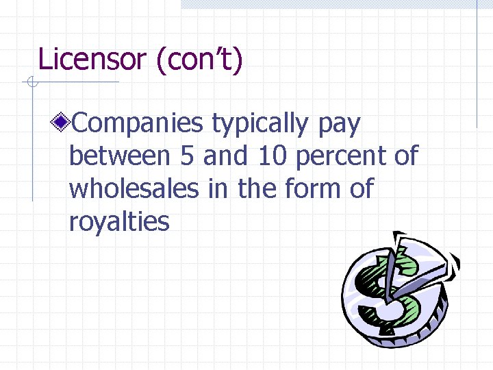 Licensor (con’t) Companies typically pay between 5 and 10 percent of wholesales in the