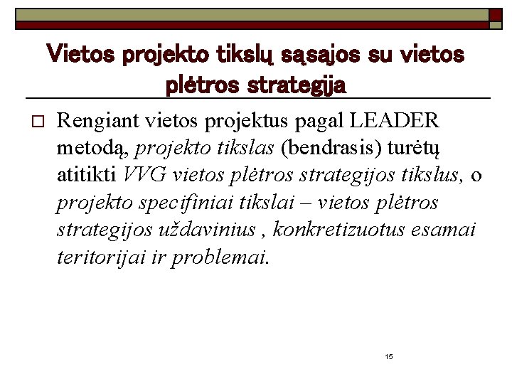 Vietos projekto tikslų sąsajos su vietos plėtros strategija o Rengiant vietos projektus pagal LEADER