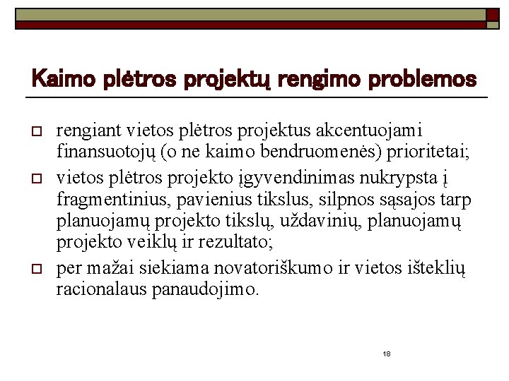 Kaimo plėtros projektų rengimo problemos o o o rengiant vietos plėtros projektus akcentuojami finansuotojų