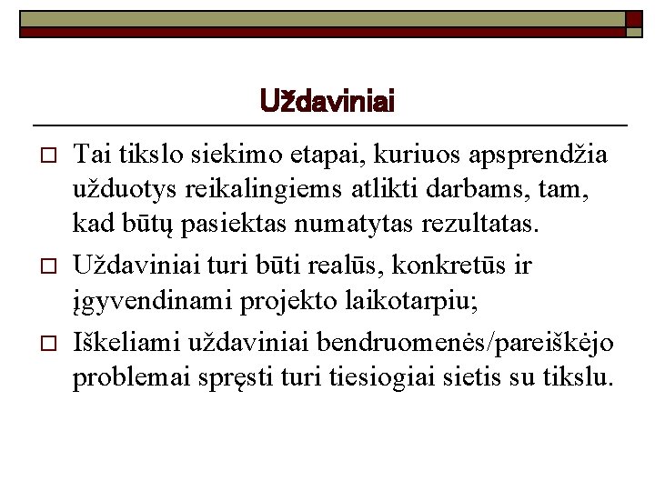 Uždaviniai o o o Tai tikslo siekimo etapai, kuriuos apsprendžia užduotys reikalingiems atlikti darbams,