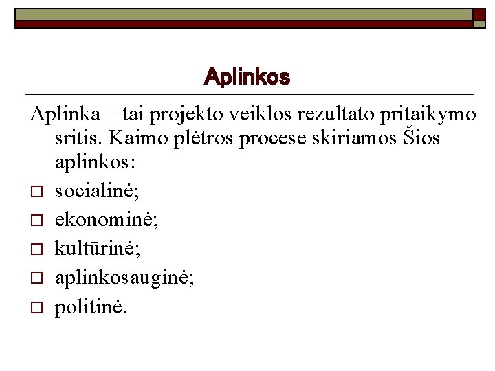 Aplinkos Aplinka – tai projekto veiklos rezultato pritaikymo sritis. Kaimo plėtros procese skiriamos Šios