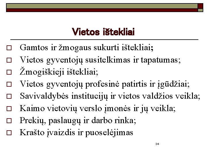 Vietos ištekliai o o o o Gamtos ir žmogaus sukurti ištekliai; Vietos gyventojų susitelkimas