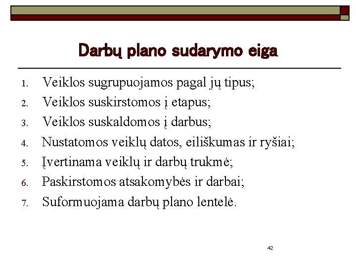 Darbų plano sudarymo eiga 1. 2. 3. 4. 5. 6. 7. Veiklos sugrupuojamos pagal