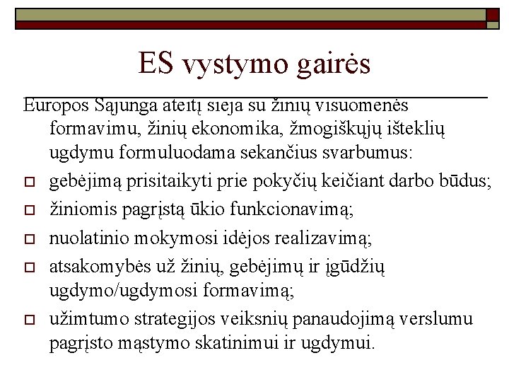 ES vystymo gairės Europos Sąjunga ateitį sieja su žinių visuomenės formavimu, žinių ekonomika, žmogiškųjų