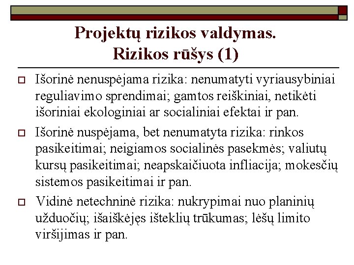 Projektų rizikos valdymas. Rizikos rūšys (1) o o o Išorinė nenuspėjama rizika: nenumatyti vyriausybiniai Projektų rizikos valdymas. Rizikos rūšys (1) o o o Išorinė nenuspėjama rizika: nenumatyti vyriausybiniai