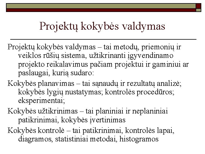 Projektų kokybės valdymas – tai metodų, priemonių ir veiklos rūšių sistema, užtikrinanti įgyvendinamo projekto