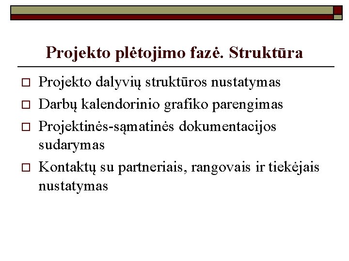 Projekto plėtojimo fazė. Struktūra o o Projekto dalyvių struktūros nustatymas Darbų kalendorinio grafiko parengimas