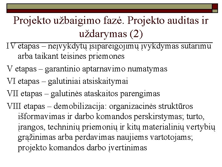 Projekto užbaigimo fazė. Projekto auditas ir uždarymas (2) IV etapas – neįvykdytų įsipareigojimų įvykdymas