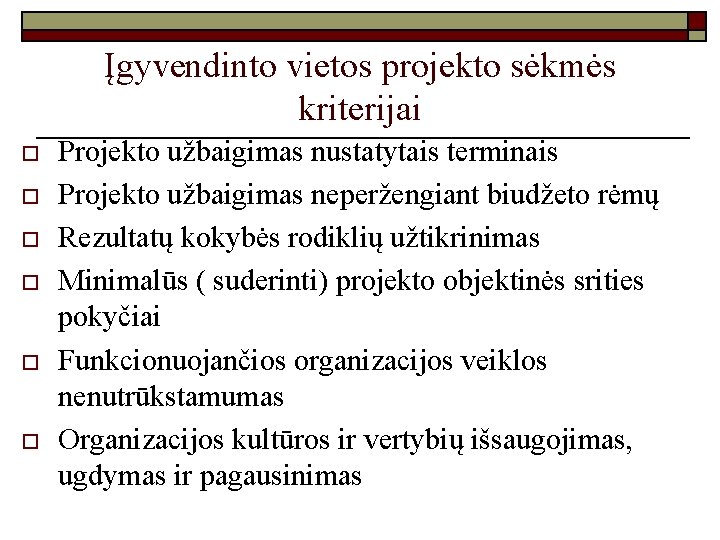 Įgyvendinto vietos projekto sėkmės kriterijai o o o Projekto užbaigimas nustatytais terminais Projekto užbaigimas