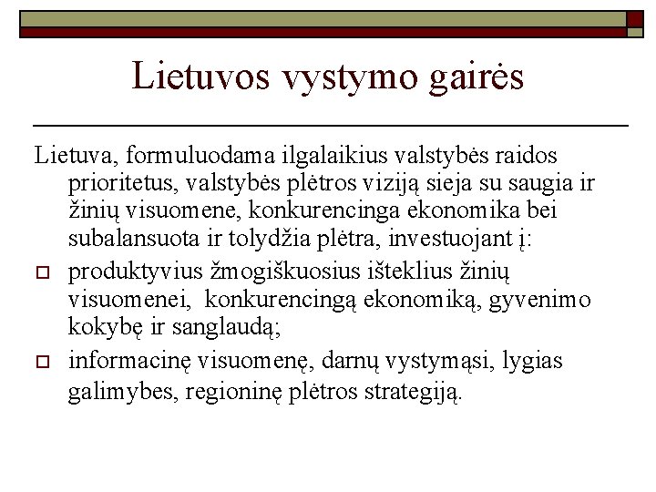 Lietuvos vystymo gairės Lietuva, formuluodama ilgalaikius valstybės raidos prioritetus, valstybės plėtros viziją sieja su