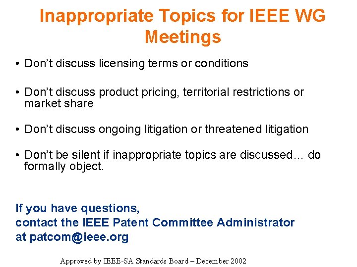 Inappropriate Topics for IEEE WG Meetings • Don’t discuss licensing terms or conditions •