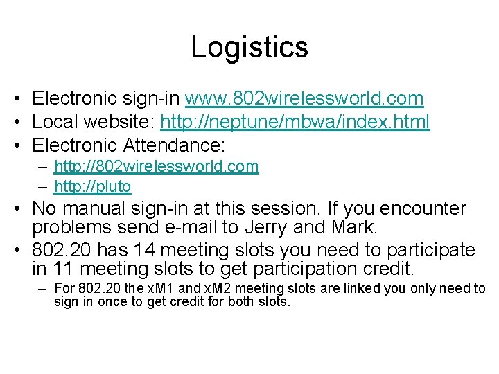 Logistics • Electronic sign-in www. 802 wirelessworld. com • Local website: http: //neptune/mbwa/index. html
